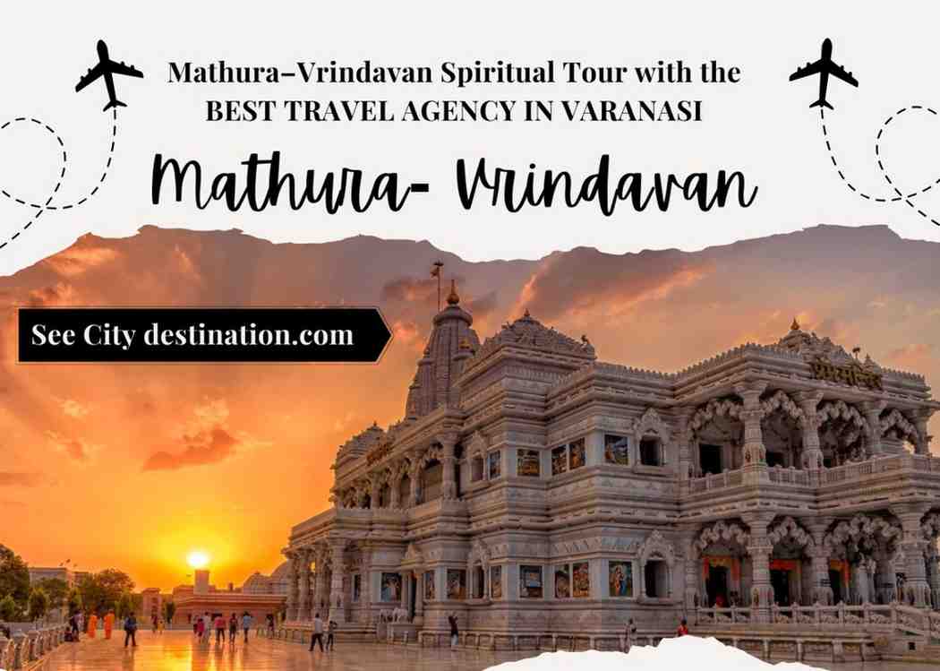 Mathura–Vrindavan Spiritual Tour with the BEST TRAVEL AGENCY IN VARANASI