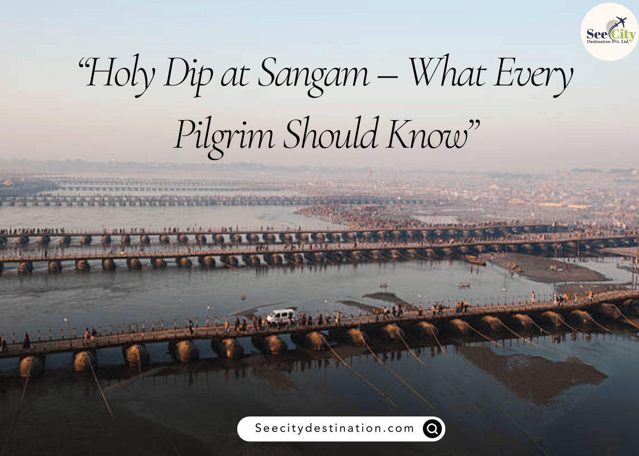 Holy Dip at Sangam – What Every Pilgrim Should Know