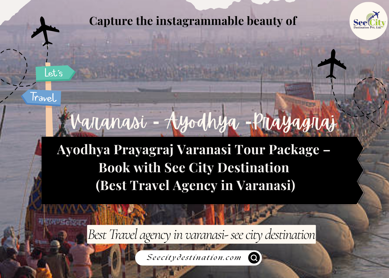 Ayodhya Prayagraj Varanasi Tour Package – Book with See City Destination (Best Travel Agency in Varanasi)