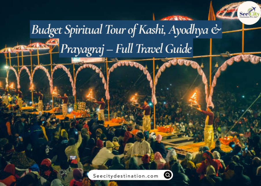 Budget Spiritual Tour of Kashi, Ayodhya & Prayagraj – Full Travel Guide